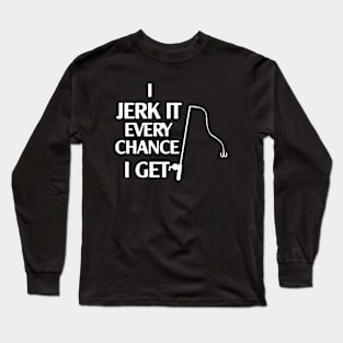 I Jerk It Every Chance I Get Logo Humour Funny Long Sleeve T-Shirt